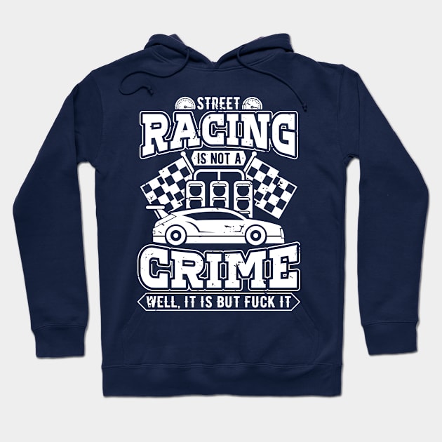 Street racing is not a crime Hoodie by TheBlackCatprints